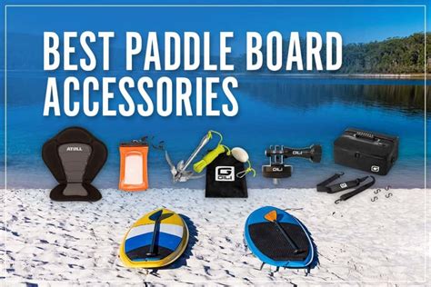 10 Best Paddle Board Accessories 2023 [Ultimate SUP Gear Guide]