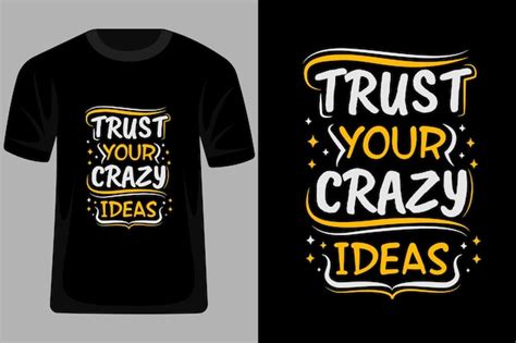 Premium Vector | Trust your crazy ideas quotes typography t shirt design