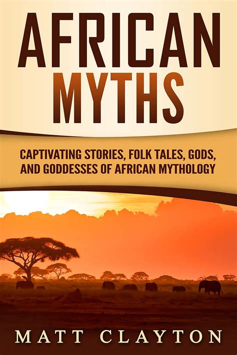 [EBOOK] African Myths: Captivating Stories, Folk Tales, Gods, and ...