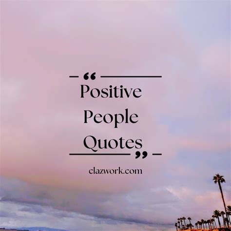 100+ Positive People Quotes to Help Keep You Stay Positive - Clazwork.com