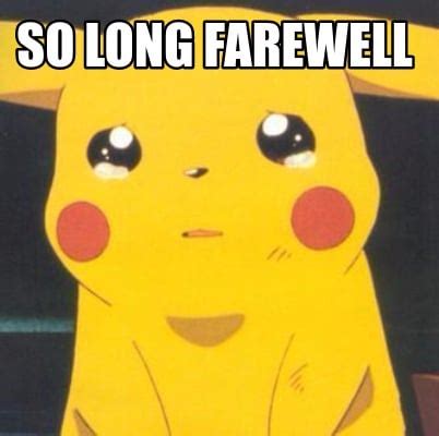 Meme Creator - Funny so long farewell Meme Generator at MemeCreator.org!