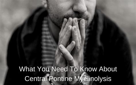 Central Pontine Myelinolysis: Symptoms, Causes, & What To Do About It