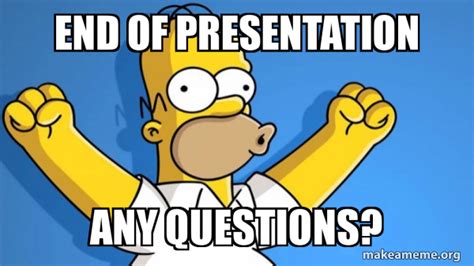 End of Presentation Any Questions? - Happy Homer Meme Generator