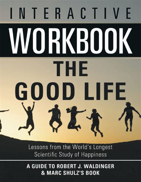 Interactive Workbook: The Good Life by Robert Waldinger and Marc Schulz ...