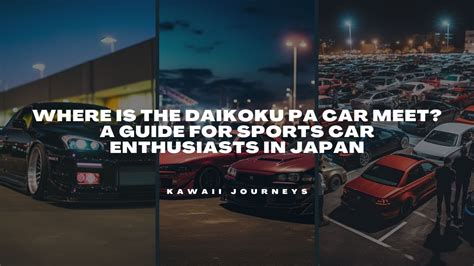 Where Is The Daikoku PA Car Meet? A Guide For JDM Car Enthusiasts In Japan