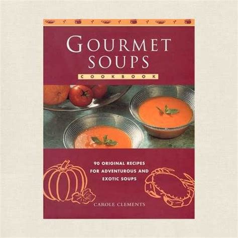 Gourmet Soups Cookbook | Cookbook, Gourmet soup, Gourmet