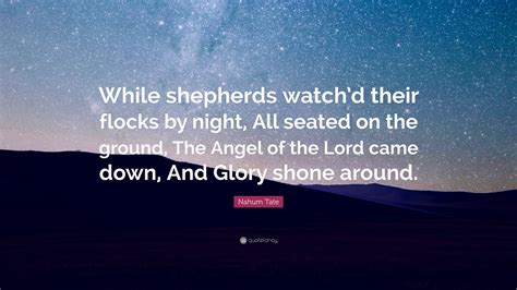 Nahum Tate Quote: “While shepherds watch’d their flocks by night, All ...