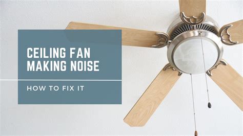 Ceiling Fan Making Noise - Causes & How to Fix It