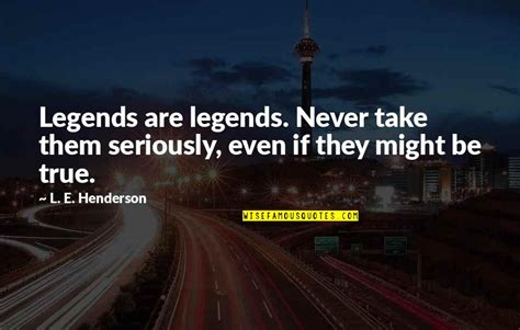 Legends Quotes: top 100 famous quotes about Legends