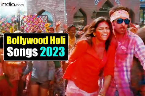 Bollywood Holi Songs 2023 11 Best Tracks For Your Festive Playlist