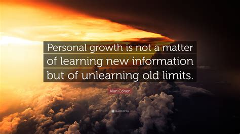 Alan Cohen Quote: “Personal growth is not a matter of learning new ...