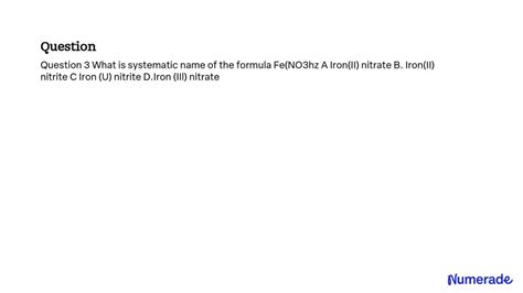 SOLVED: What is the systematic name of the formula Fe(NO3)2? A. Iron(II ...