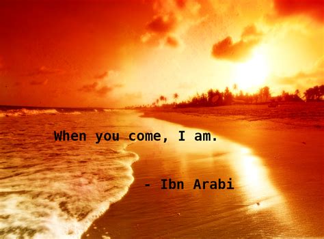 Islamic Quotations | When You Come, I Am by Ibn Arabi | Age of Jahiliyah