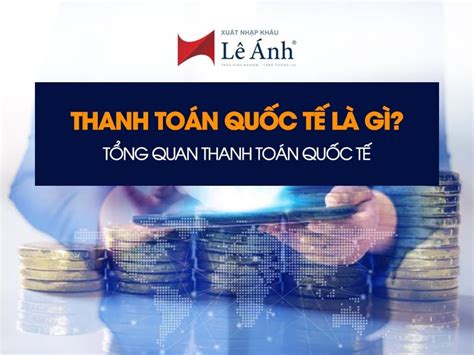 Thanh Toán Quốc Tế Là Gì? Tất Tần Tật Về Thanh Toán Quốc Tế