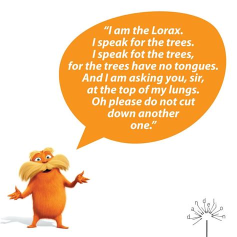 “I am the Lorax. I speak for the trees. I speak fot the trees, for the ...