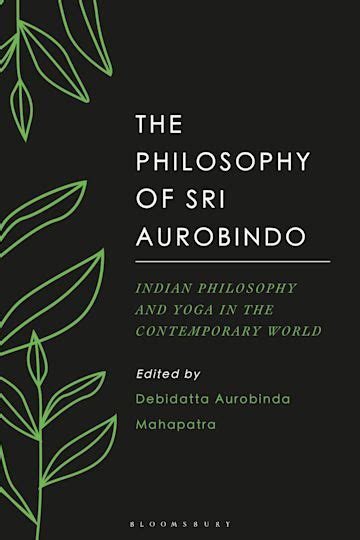 The Philosophy of Sri Aurobindo: Indian Philosophy and Yoga in the ...