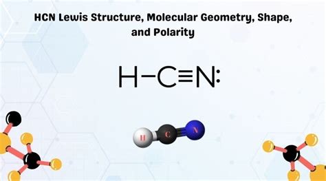 HCN Lewis Structure, Molecular Geometry, Shape, and Polarity