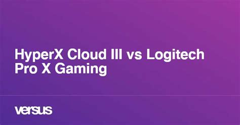 HyperX Cloud III vs Logitech Pro X Gaming: What is the difference?