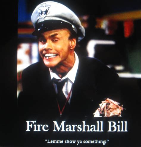 Fire Marshall Bill Quotes. QuotesGram