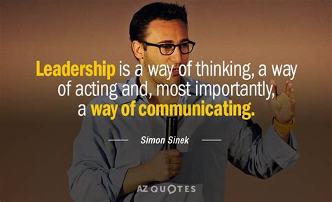 Simon Sinek quote: Leadership is a way of thinking, a way of acting...