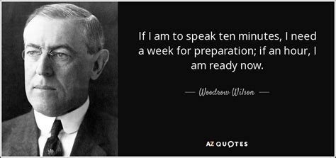 Woodrow Wilson quote: If I am to speak ten minutes, I need a...