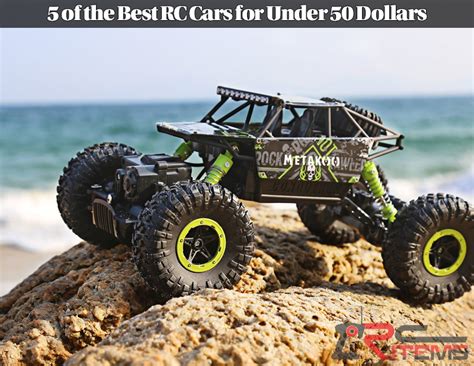 5 of the Best RC Cars for Under 50 Dollars