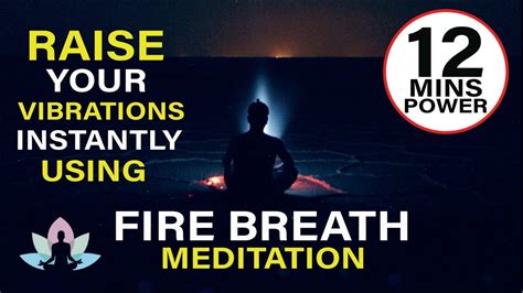 Raise Your Vibrations Instantly Using FIRE BREATH Meditation Technique ...