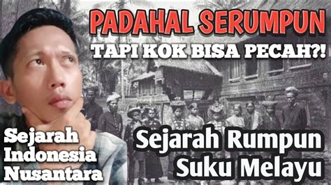 KENAPA RUMPUN SUKU MELAYU BISA TERPECAH? | SEJARAH TENTANG SUKU MELAYU ...