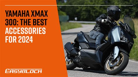 Yamaha XMAX 300: Top 10 Accessories for 2024 – EasyBlock