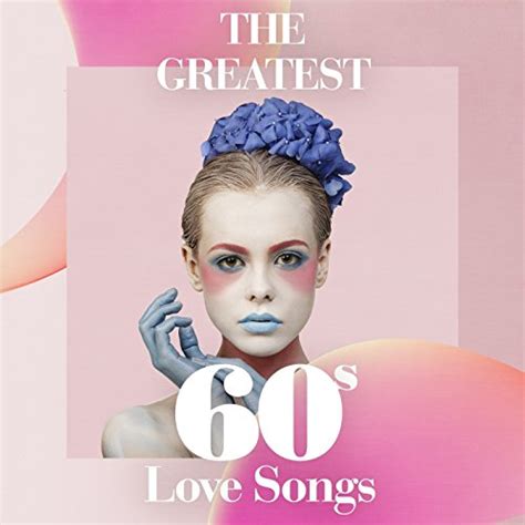 Play The Greatest 60s Love Songs by VARIOUS ARTISTS on Amazon Music