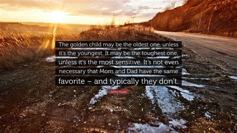 Jeffrey Kluger Quote: “The golden child may be the oldest one, unless ...