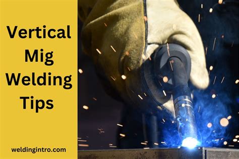 Vertical Mig Welding Tips (7 Helpful Tips)