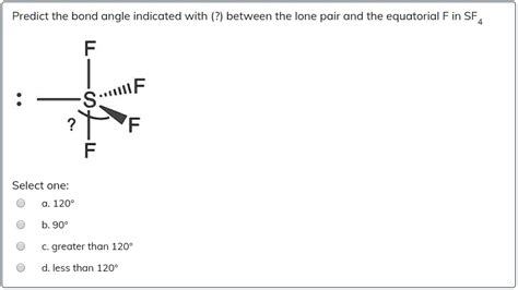 predict the bond angle indicated with between the lone pair and the ...