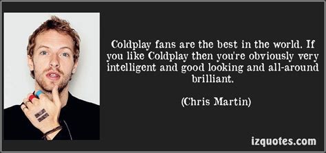 Chris Martin Quotes... Why thank you;) | Coldplay chris, Chris martin