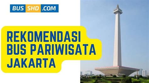 Rekomendasi Bus Pariwisata Jakarta - Jadwal dan Tarif Bus