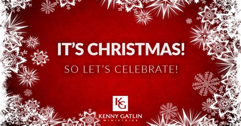 It’s Christmas! So Let’s Celebrate! - Kenny Gatlin Ministries