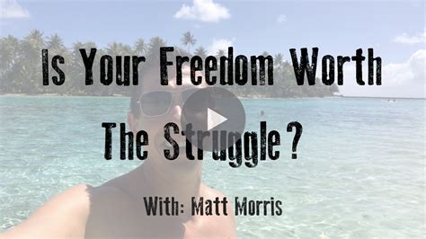 Is Your Freedom Worth The Struggle? - Matt Morris