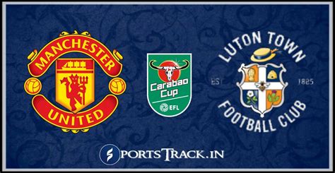 EFL Cup : Manchester United Vs Luton Town Match Preview, Line Up, Team ...