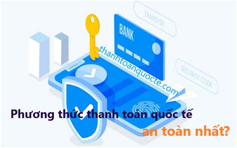 Phương thức thanh toán quốc tế an toàn nhất? - THANH TOÁN QUỐC TẾ