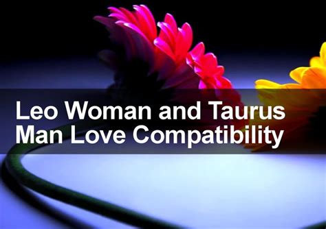 Taurus and Leo Love and Marriage Compatibility 2019 | Taurus man in ...