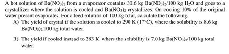 Solved A hot solution of Ba(NO3)2 from a evaporator contains | Chegg.com