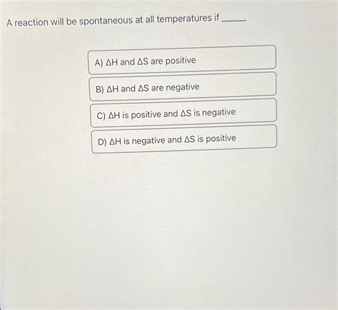 Solved A reaction will be spontaneous at all temperatures | Chegg.com