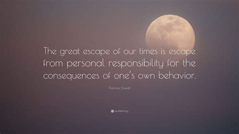 Thomas Sowell Quote: “The great escape of our times is escape from ...