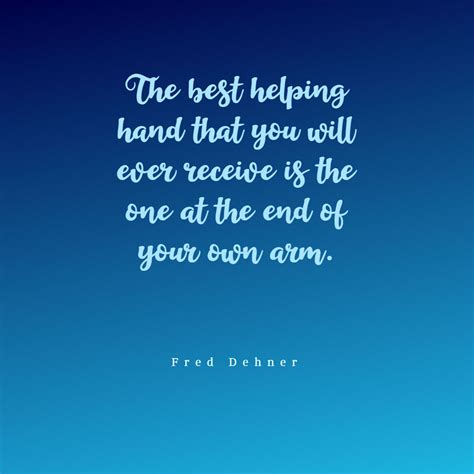 Fred Dehner ‘s quote about help,self. The best helping hand that…