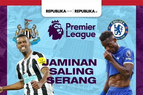 Newcastle United Vs Chelsea FC: Jaminan Saling Serang | Republika Online