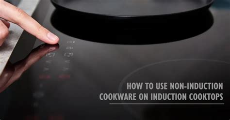 How To Use Non-Induction Cookware On Induction Cooktops: Tips And ...