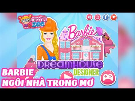 Trò Chơi Barbie Xây Ngôi Nhà Mơ Ước - Game Búp Bê Barbie - YouTube