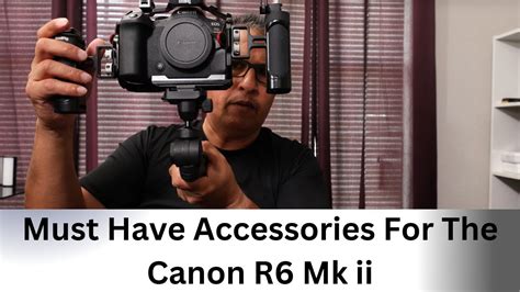 Best Accessories for the canon R6 Marrk ii - YouTube