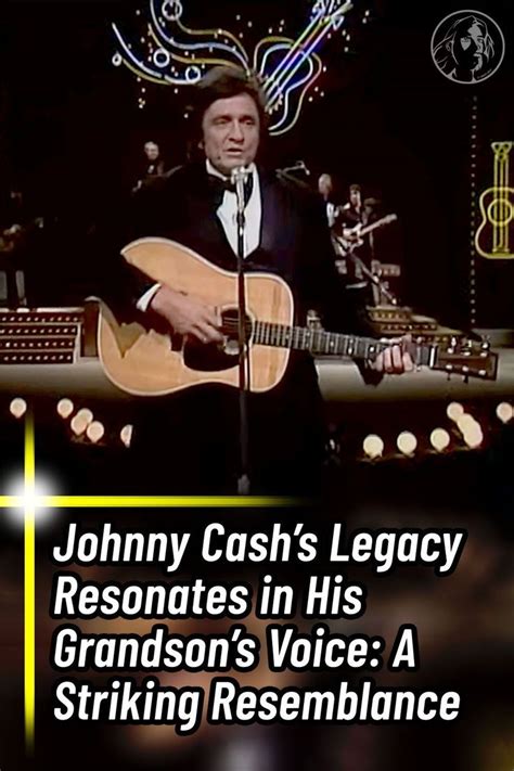 Johnny Cash's Legacy Resonates in His Grandson's Voice: A Striking ...