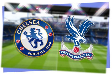 Chelsea vs Crystal Palace LIVE! Premier League match stream, latest ...